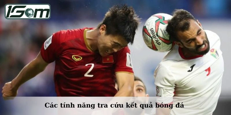 Các tính năng tra cứu kết quả bóng đá 